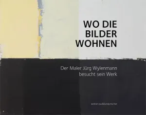 Wo die Bilder wohnen. Der Maler Jürg Wylenmann besucht sein Werk